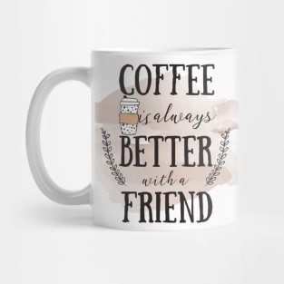 Coffee is Always Better With a Friend Mug